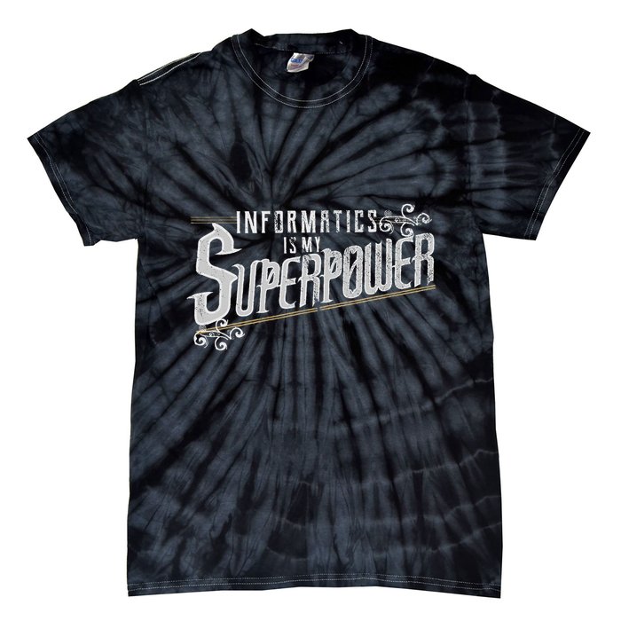 Informatics Is My Superpower Health Informatics Gift Tie-Dye T-Shirt