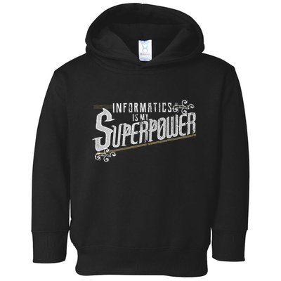 Informatics Is My Superpower Health Informatics Gift Toddler Hoodie