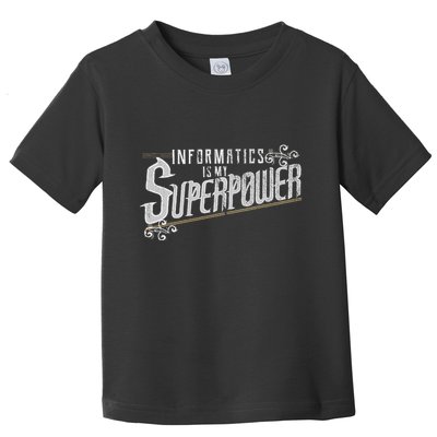 Informatics Is My Superpower Health Informatics Gift Toddler T-Shirt