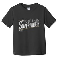 Informatics Is My Superpower Health Informatics Gift Toddler T-Shirt