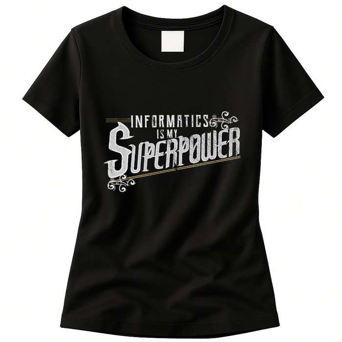 Informatics Is My Superpower Health Informatics Gift Womens T-Shirt
