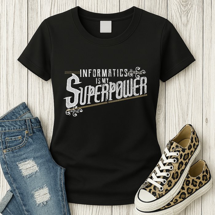 Informatics Is My Superpower Health Informatics Gift Womens T-Shirt