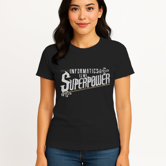 Informatics Is My Superpower Health Informatics Gift Womens T-Shirt