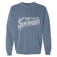 Informatics Is My Superpower Health Informatics Gift Garment-Dyed Sweatshirt