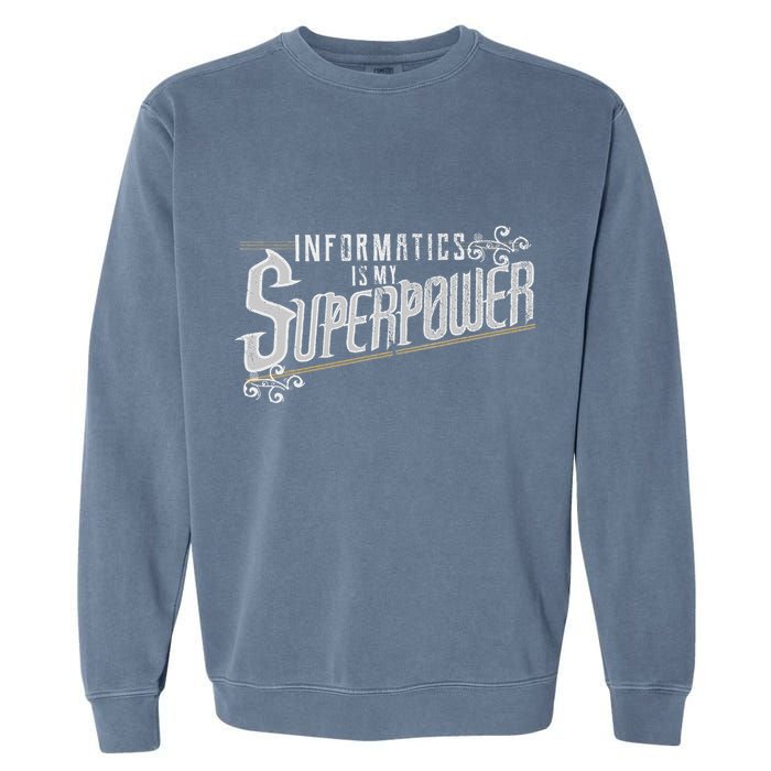 Informatics Is My Superpower Health Informatics Gift Garment-Dyed Sweatshirt