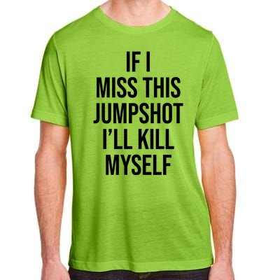 If I Miss This Jumpshot I’ll Kill Myself Adult ChromaSoft Performance T-Shirt