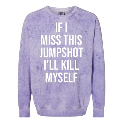 If I Miss This Jumpshot I’ll Kill Myself Colorblast Crewneck Sweatshirt