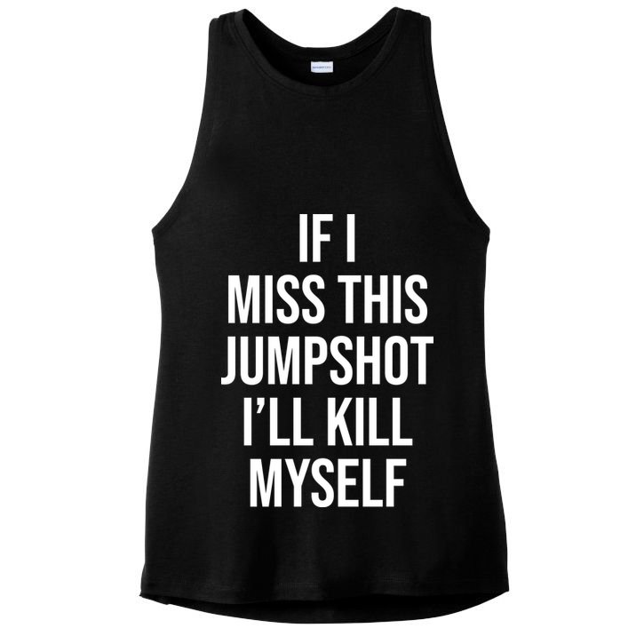 If I Miss This Jumpshot I’ll Kill Myself Ladies PosiCharge Tri-Blend Wicking Tank