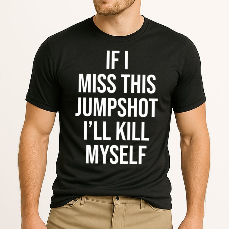 If I Miss This Jumpshot I’ll Kill Myself Performance Shirt
