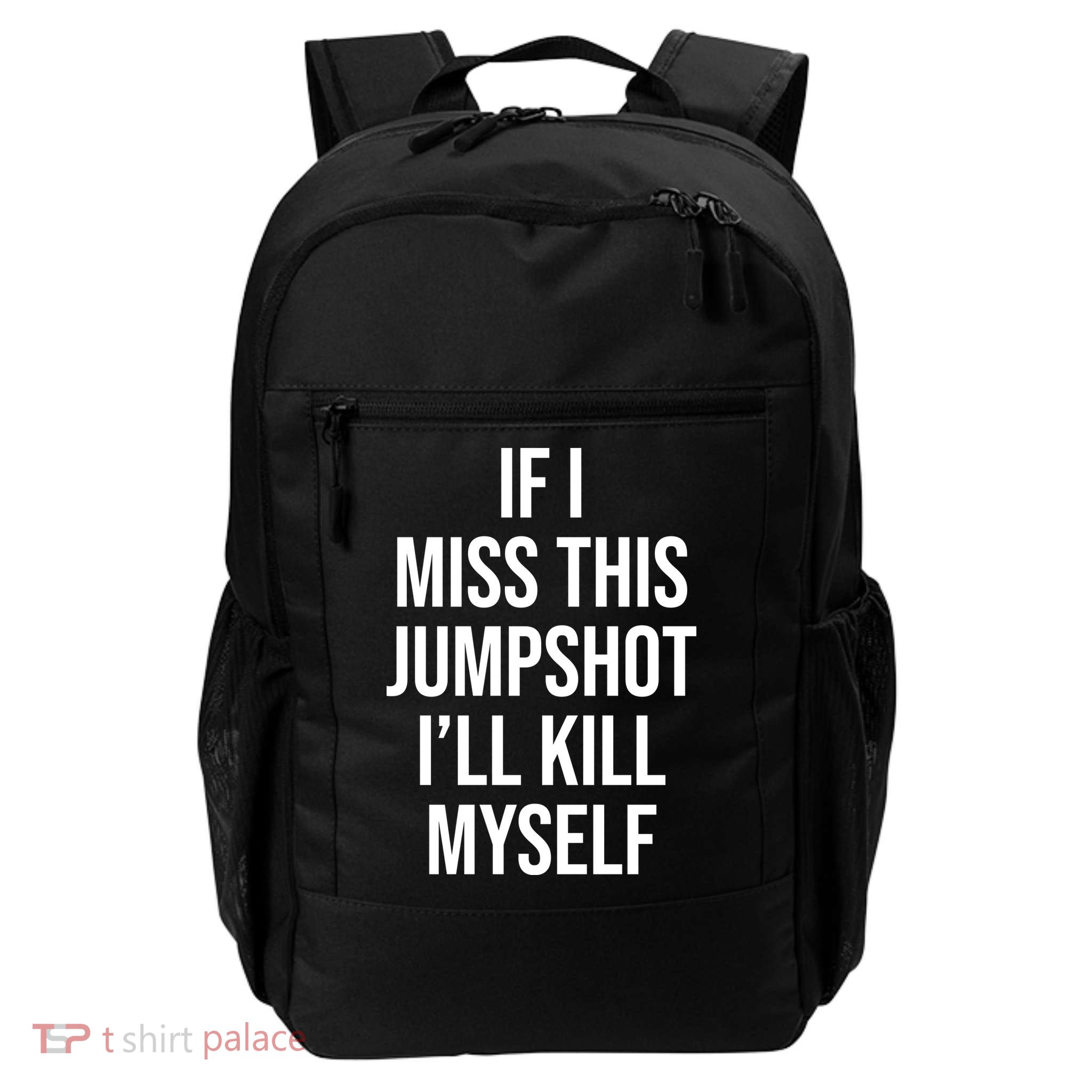 If I Miss This Jumpshot I’ll Kill Myself Daily Commute Backpack