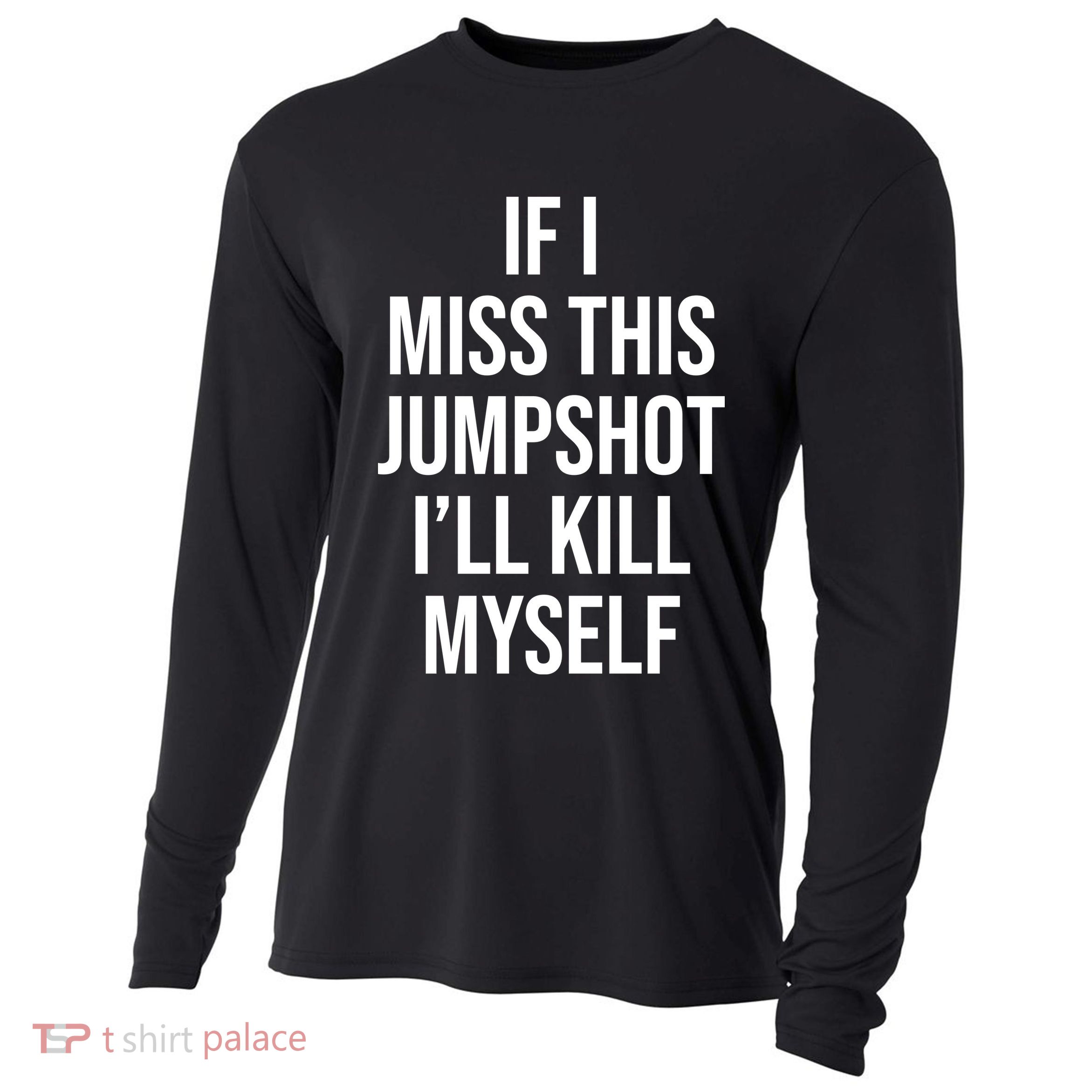 If I Miss This Jumpshot I’ll Kill Myself Cooling Performance Long Sleeve Crew