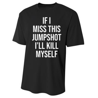 If I Miss This Jumpshot I’ll Kill Myself Performance Sprint T-Shirt