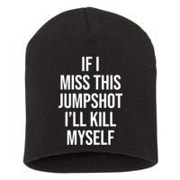 If I Miss This Jumpshot I’ll Kill Myself Short Acrylic Beanie