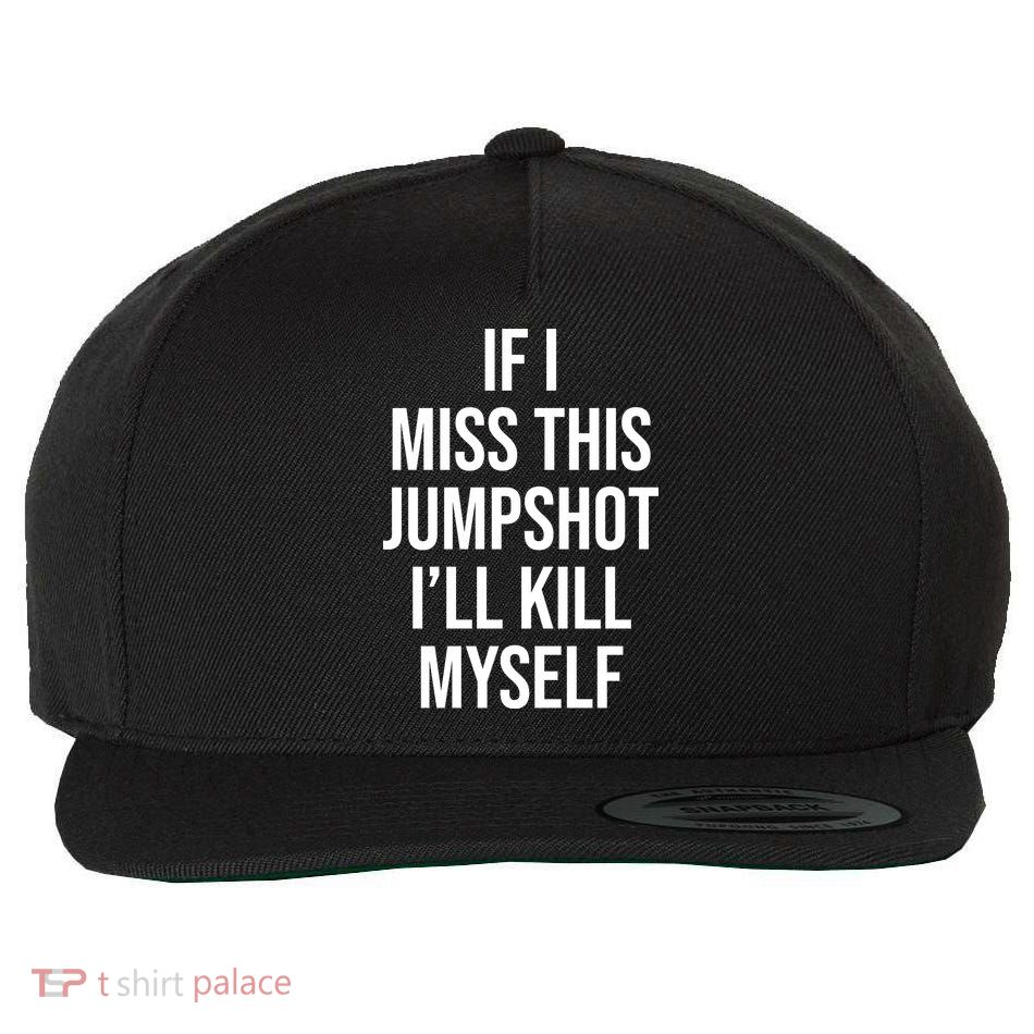 If I Miss This Jumpshot I’ll Kill Myself Wool Snapback Cap