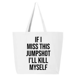 If I Miss This Jumpshot I’ll Kill Myself 25L Jumbo Tote