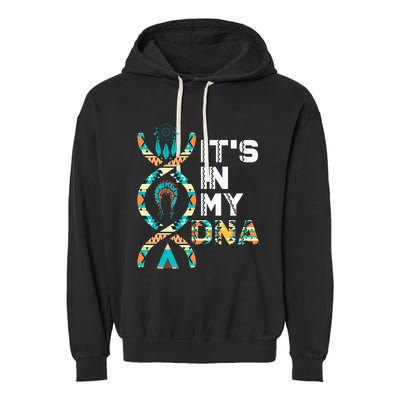 ItS In My Dna Indigenous PeopleS Day Native American Garment-Dyed Fleece Hoodie