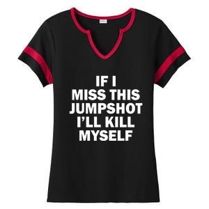 If I Miss This Jumpshot I'll Kill Myself Funny Basketball Ladies Halftime Notch Neck Tee