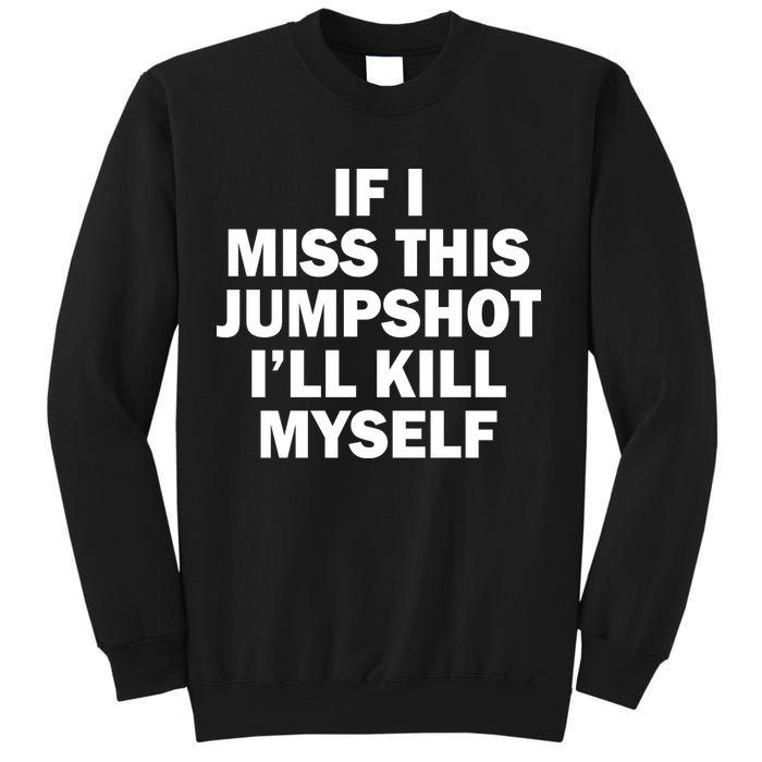 If I Miss This Jumpshot I'll Kill Myself Funny Basketball Sweatshirt