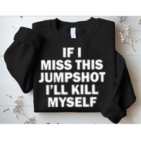 If I Miss This Jumpshot I'll Kill Myself Funny Basketball Sweatshirt