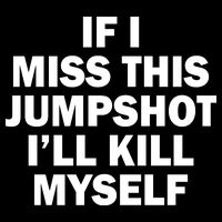 If I Miss This Jumpshot I'll Kill Myself Funny Basketball Sweatshirt