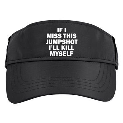If I Miss This Jumpshot I'll Kill Myself Funny Basketball Adult Drive Performance Visor