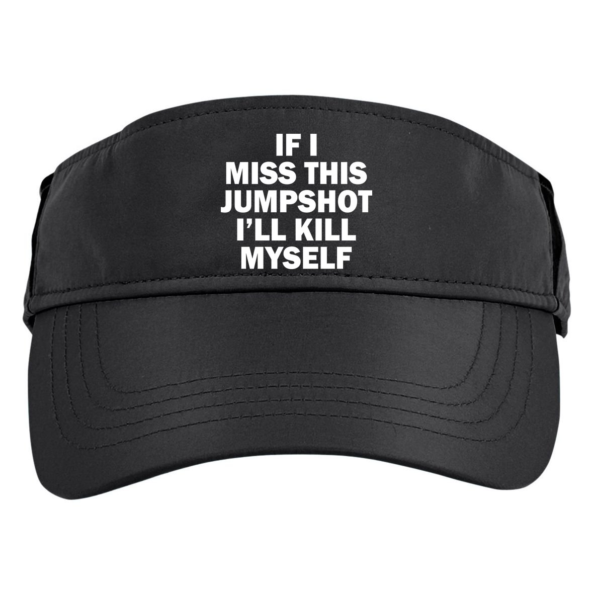 If I Miss This Jumpshot I'll Kill Myself Funny Basketball Adult Drive Performance Visor