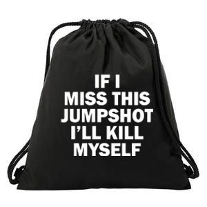 If I Miss This Jumpshot I'll Kill Myself Funny Basketball Drawstring Bag