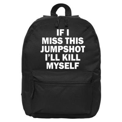 If I Miss This Jumpshot I'll Kill Myself Funny Basketball 16 in Basic Backpack