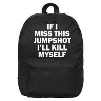 If I Miss This Jumpshot I'll Kill Myself Funny Basketball 16 in Basic Backpack