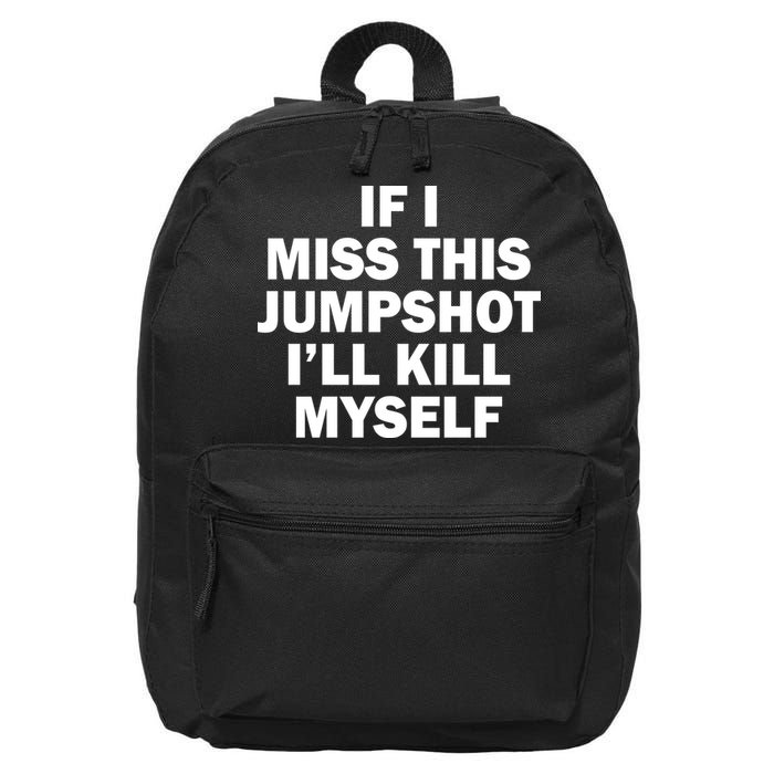 If I Miss This Jumpshot I'll Kill Myself Funny Basketball 16 in Basic Backpack