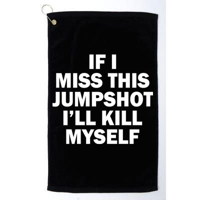 If I Miss This Jumpshot I'll Kill Myself Funny Basketball Golf Towel