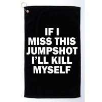 If I Miss This Jumpshot I'll Kill Myself Funny Basketball Golf Towel