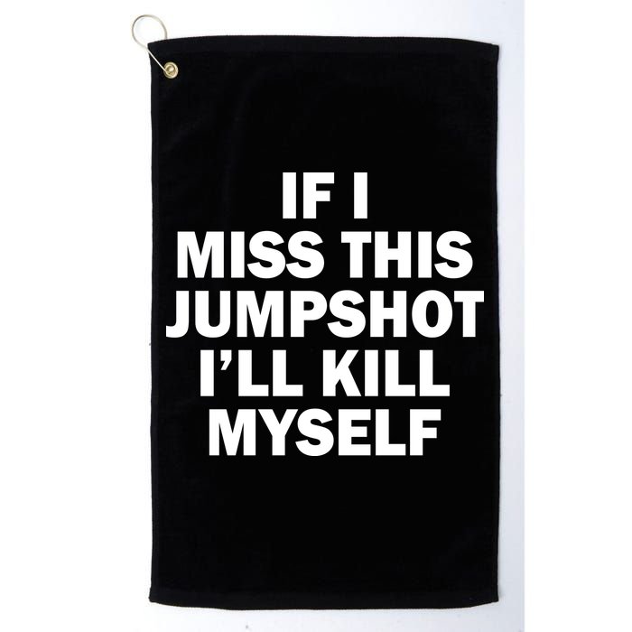 If I Miss This Jumpshot I'll Kill Myself Funny Basketball Golf Towel