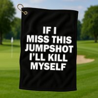 If I Miss This Jumpshot I'll Kill Myself Funny Basketball Golf Towel