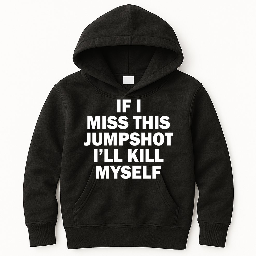 If I Miss This Jumpshot I'll Kill Myself Funny Basketball Kids Hoodie