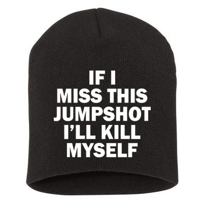 If I Miss This Jumpshot I'll Kill Myself Funny Basketball Short Acrylic Beanie