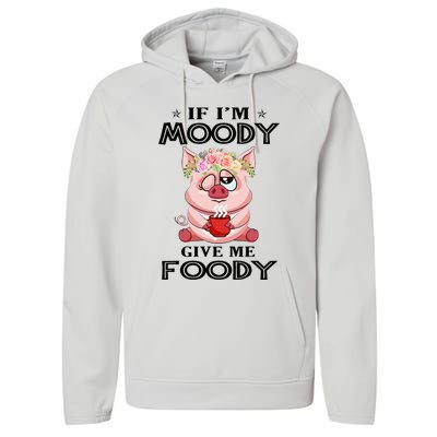 If IM Moody Give Me Foody Funny S Perfect Gift Performance Fleece Hoodie