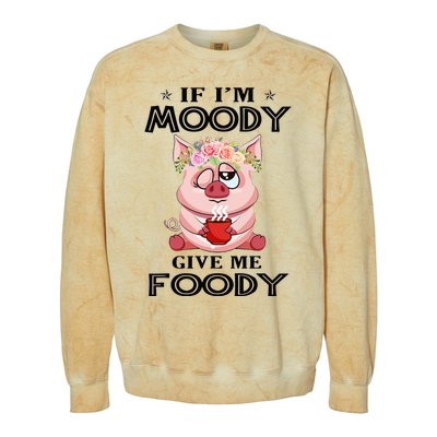 If IM Moody Give Me Foody Funny S Perfect Gift Colorblast Crewneck Sweatshirt