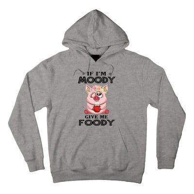 If IM Moody Give Me Foody Funny S Perfect Gift Tall Hoodie