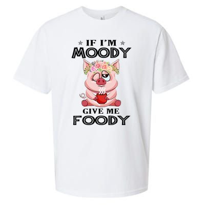 If IM Moody Give Me Foody Funny S Perfect Gift Sueded Cloud Jersey T-Shirt