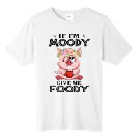 If IM Moody Give Me Foody Funny S Perfect Gift Tall Fusion ChromaSoft Performance T-Shirt