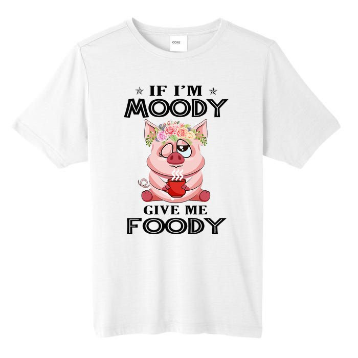 If IM Moody Give Me Foody Funny S Perfect Gift Tall Fusion ChromaSoft Performance T-Shirt