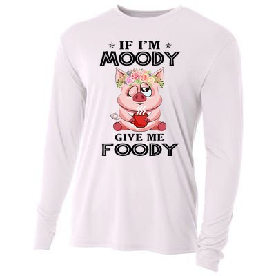 If IM Moody Give Me Foody Funny S Perfect Gift Cooling Performance Long Sleeve Crew