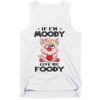 If IM Moody Give Me Foody Funny S Perfect Gift Tank Top