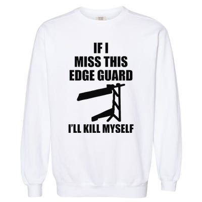 If I Miss This Edge Guard Funny Sarcasm Quote Garment-Dyed Sweatshirt