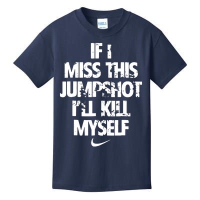 If I Miss This Jumpshot Ill Kill Myself Kids T-Shirt