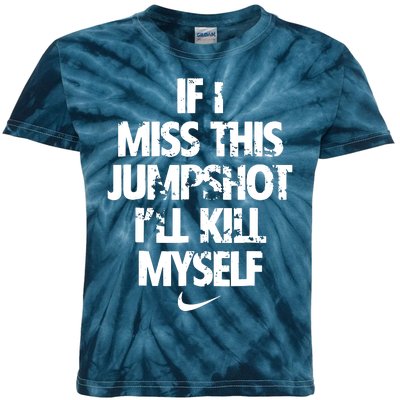 If I Miss This Jumpshot Ill Kill Myself Kids Tie-Dye T-Shirt