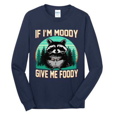 If IM Moody Give Me Foody Funny Sarcastic Raccoon Vintage Tall Long Sleeve T-Shirt