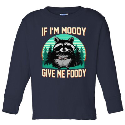 If IM Moody Give Me Foody Funny Sarcastic Raccoon Vintage Toddler Long Sleeve Shirt