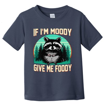 If IM Moody Give Me Foody Funny Sarcastic Raccoon Vintage Toddler T-Shirt